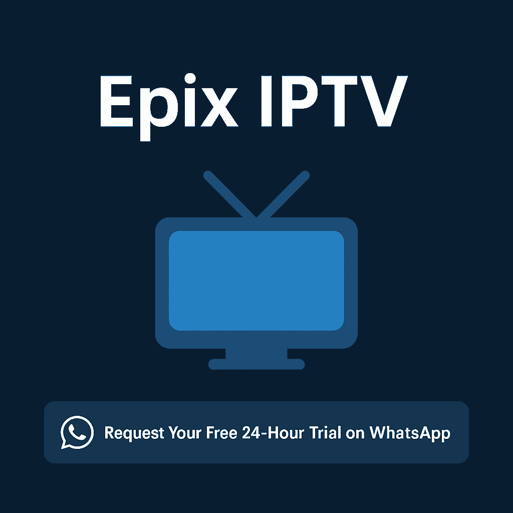 Epix IPTV: The Complete Guide to Modern Streaming